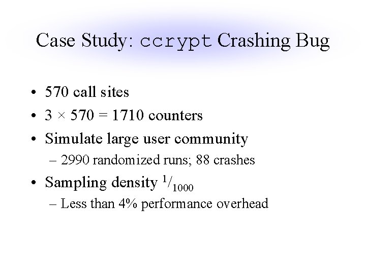 Case Study: ccrypt Crashing Bug • 570 call sites • 3 × 570 =