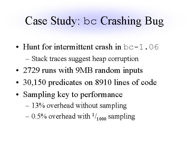 Case Study: bc Crashing Bug • Hunt for intermittent crash in bc-1. 06 –