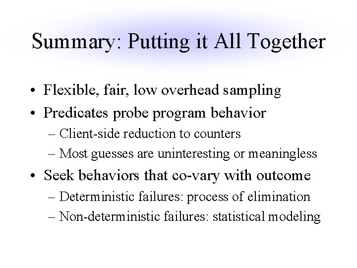 Summary: Putting it All Together • Flexible, fair, low overhead sampling • Predicates probe