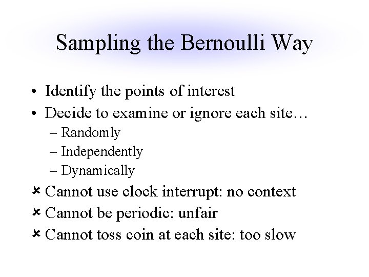 Sampling the Bernoulli Way • Identify the points of interest • Decide to examine