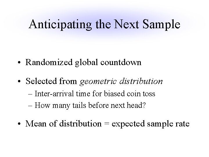 Anticipating the Next Sample • Randomized global countdown • Selected from geometric distribution –