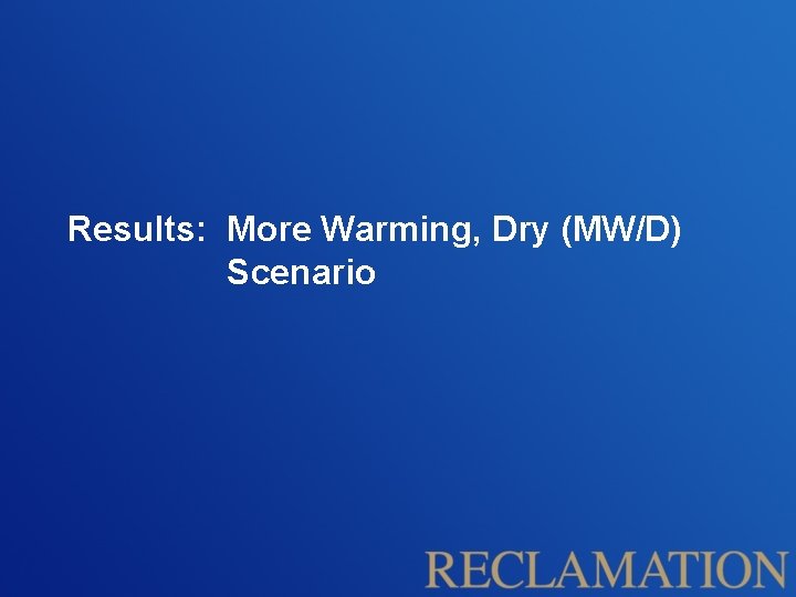 Results: More Warming, Dry (MW/D) Scenario 