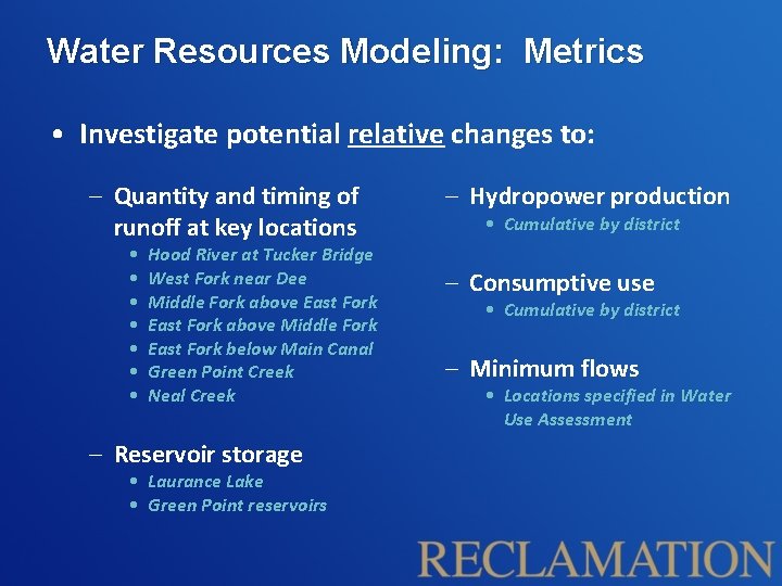 Water Resources Modeling: Metrics • Investigate potential relative changes to: – Quantity and timing