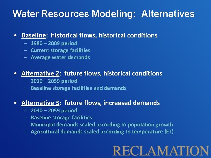 Water Resources Modeling: Alternatives • Baseline: historical flows, historical conditions – 1980 – 2009