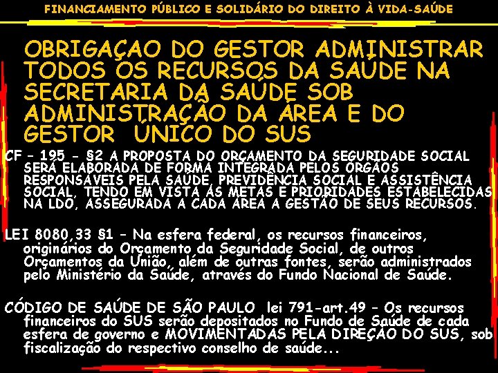 FINANCIAMENTO PÚBLICO E SOLIDÁRIO DO DIREITO À VIDA-SAÚDE OBRIGAÇAO DO GESTOR ADMINISTRAR TODOS OS