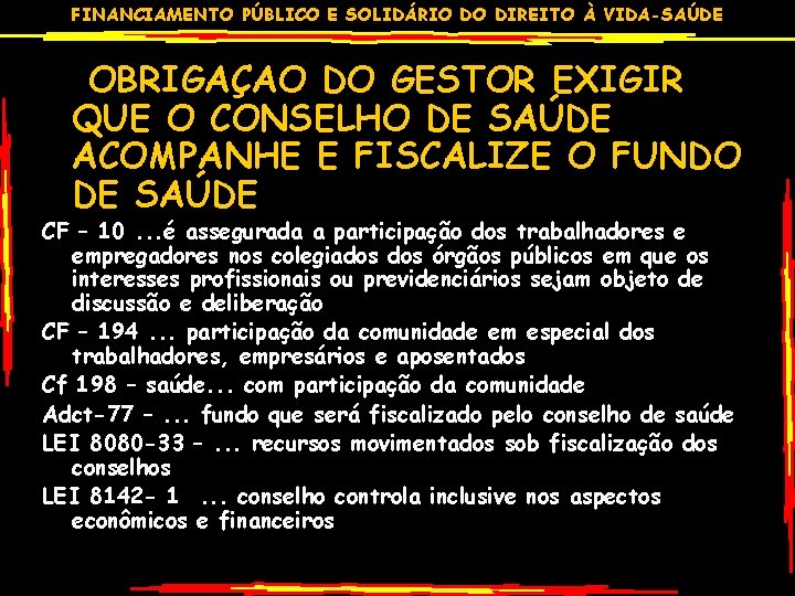 FINANCIAMENTO PÚBLICO E SOLIDÁRIO DO DIREITO À VIDA-SAÚDE OBRIGAÇAO DO GESTOR EXIGIR QUE O