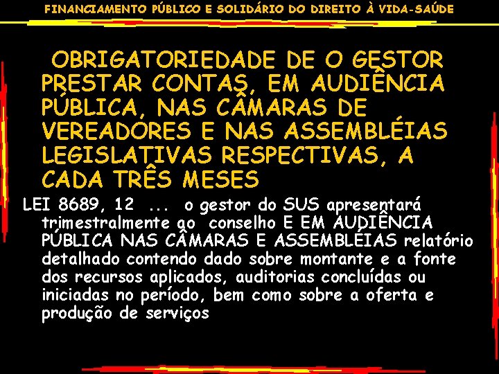 FINANCIAMENTO PÚBLICO E SOLIDÁRIO DO DIREITO À VIDA-SAÚDE OBRIGATORIEDADE DE O GESTOR PRESTAR CONTAS,