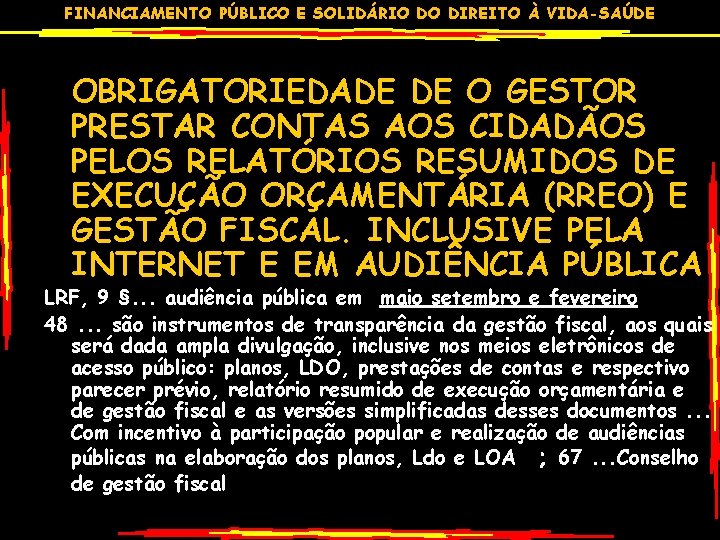 FINANCIAMENTO PÚBLICO E SOLIDÁRIO DO DIREITO À VIDA-SAÚDE OBRIGATORIEDADE DE O GESTOR PRESTAR CONTAS