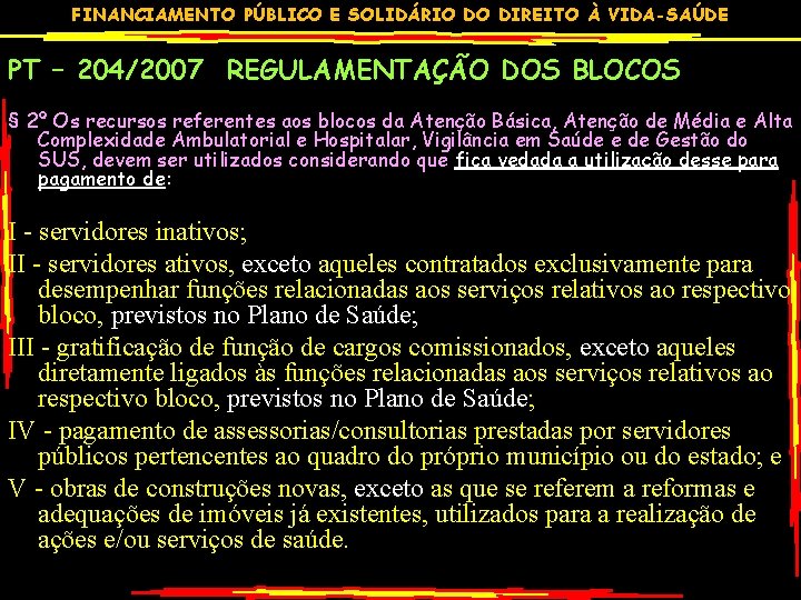 FINANCIAMENTO PÚBLICO E SOLIDÁRIO DO DIREITO À VIDA-SAÚDE PT – 204/2007 REGULAMENTAÇÃO DOS BLOCOS