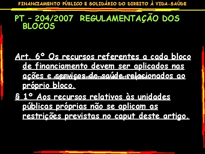 FINANCIAMENTO PÚBLICO E SOLIDÁRIO DO DIREITO À VIDA-SAÚDE PT – 204/2007 REGULAMENTAÇÃO DOS BLOCOS