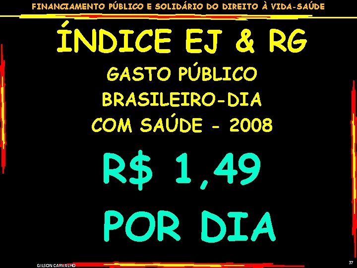 FINANCIAMENTO PÚBLICO E SOLIDÁRIO DO DIREITO À VIDA-SAÚDE ÍNDICE EJ & RG GASTO PÚBLICO