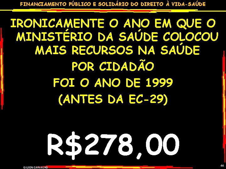 FINANCIAMENTO PÚBLICO E SOLIDÁRIO DO DIREITO À VIDA-SAÚDE IRONICAMENTE O ANO EM QUE O