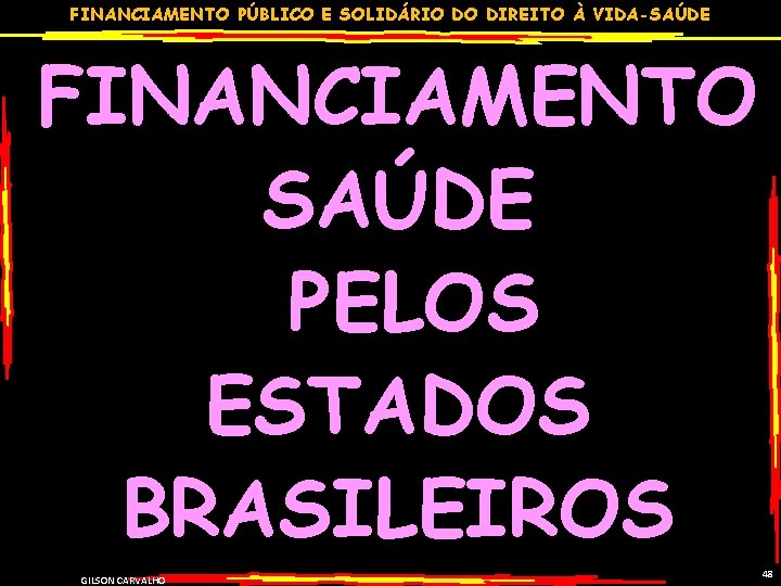 FINANCIAMENTO PÚBLICO E SOLIDÁRIO DO DIREITO À VIDA-SAÚDE FINANCIAMENTO SAÚDE PELOS ESTADOS BRASILEIROS GILSON