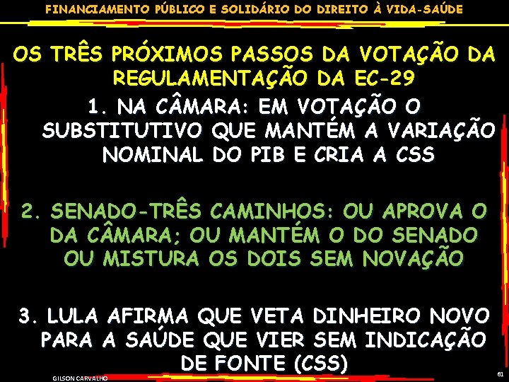 FINANCIAMENTO PÚBLICO E SOLIDÁRIO DO DIREITO À VIDA-SAÚDE OS TRÊS PRÓXIMOS PASSOS DA VOTAÇÃO