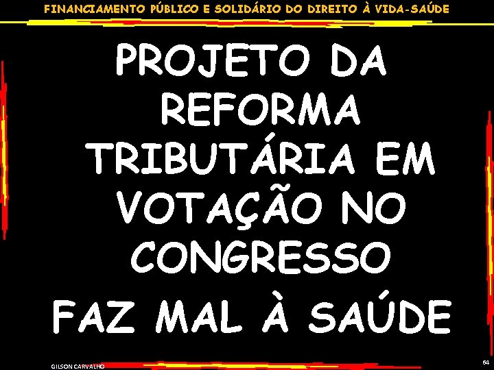 FINANCIAMENTO PÚBLICO E SOLIDÁRIO DO DIREITO À VIDA-SAÚDE PROJETO DA REFORMA TRIBUTÁRIA EM VOTAÇÃO