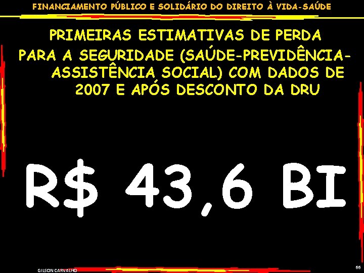 FINANCIAMENTO PÚBLICO E SOLIDÁRIO DO DIREITO À VIDA-SAÚDE PRIMEIRAS ESTIMATIVAS DE PERDA PARA A