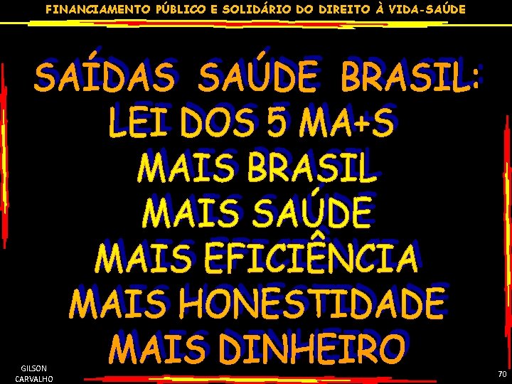 FINANCIAMENTO PÚBLICO E SOLIDÁRIO DO DIREITO À VIDA-SAÚDE GILSON CARVALHO 70 