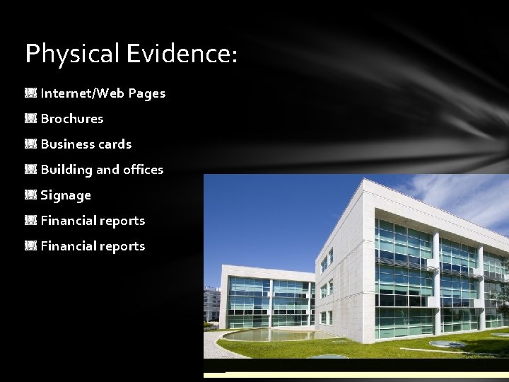 Physical Evidence: Internet/Web Pages Brochures Business cards Building and offices Signage Financial reports 