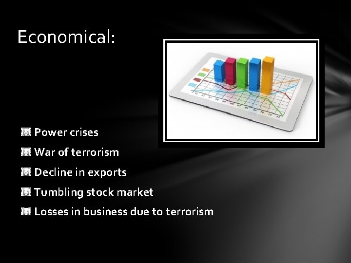Economical: Power crises War of terrorism Decline in exports Tumbling stock market Losses in