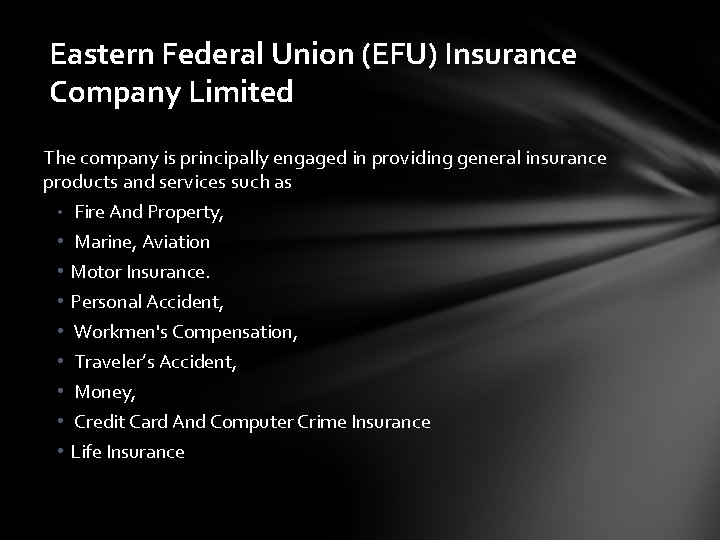 Eastern Federal Union (EFU) Insurance Company Limited The company is principally engaged in providing