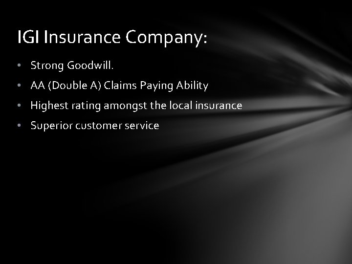 IGI Insurance Company: • Strong Goodwill. • AA (Double A) Claims Paying Ability •