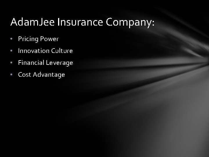 Adam. Jee Insurance Company: • Pricing Power • Innovation Culture • Financial Leverage •