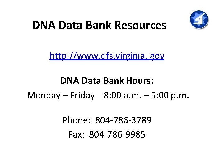 DNA Data Bank Resources http: //www. dfs. virginia. gov DNA Data Bank Hours: Monday