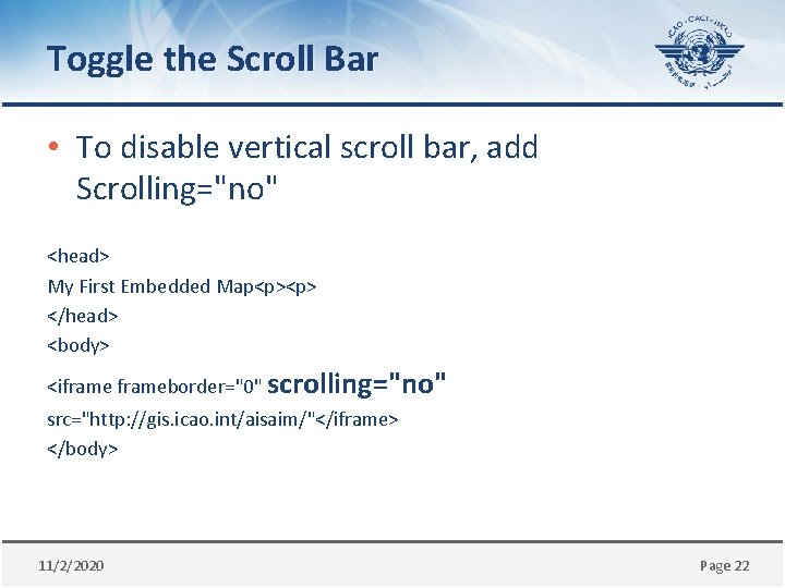 Toggle the Scroll Bar • To disable vertical scroll bar, add Scrolling="no" <head> My