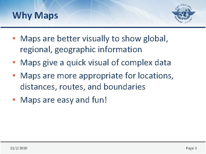 Why Maps • Maps are better visually to show global, regional, geographic information •