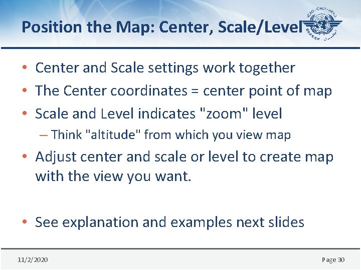 Position the Map: Center, Scale/Level • Center and Scale settings work together • The