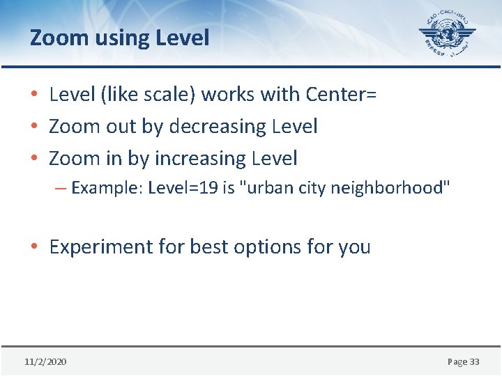 Zoom using Level • Level (like scale) works with Center= • Zoom out by