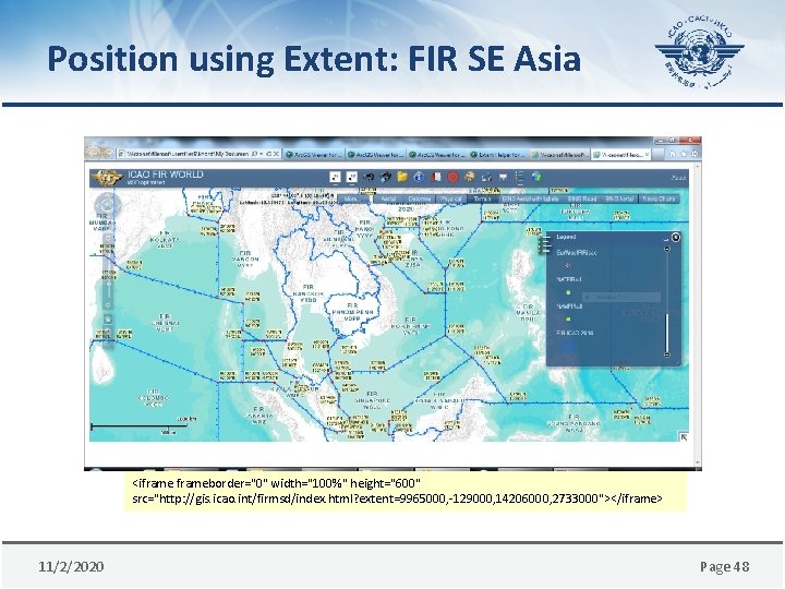 Position using Extent: FIR SE Asia <iframeborder="0" width="100%" height="600" src="http: //gis. icao. int/firmsd/index. html?