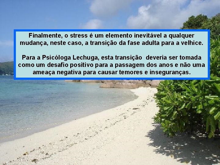 Finalmente, o stress é um elemento inevitável a qualquer mudança, neste caso, a transição