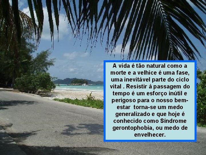 A vida é tão natural como a morte e a velhice é uma fase,