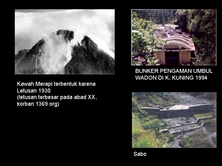 BUNKER PENGAMAN UMBUL WADON DI K. KUNING 1994 Kawah Merapi terbentuk karena Letusan 1930