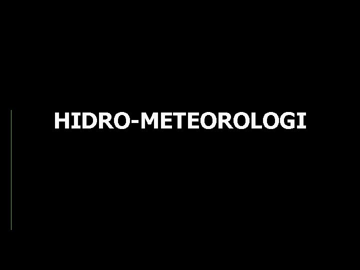 HIDRO-METEOROLOGI 