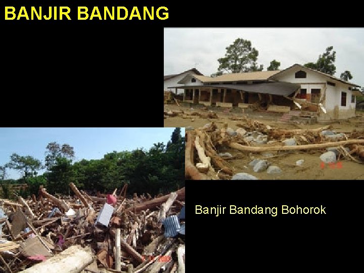 BANJIR BANDANG Banjir Bandang Bohorok 