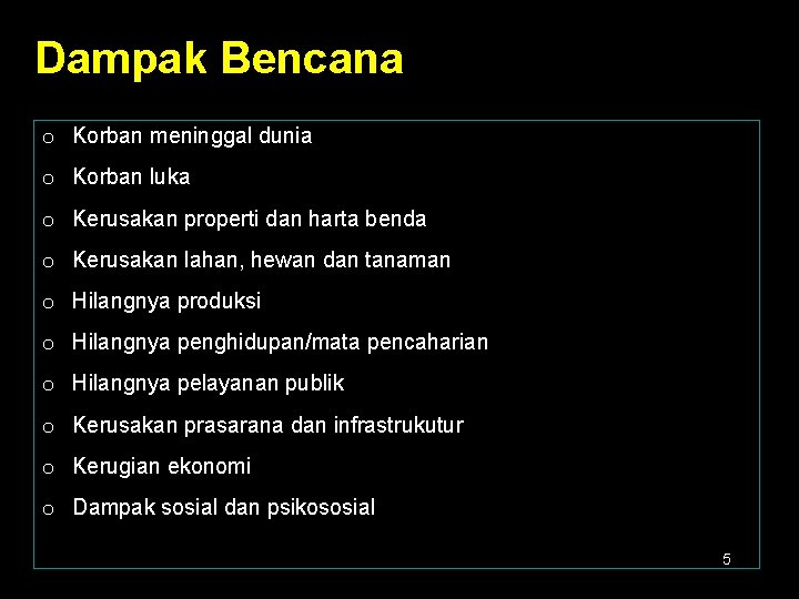 Dampak Bencana o Korban meninggal dunia o Korban luka o Kerusakan properti dan harta