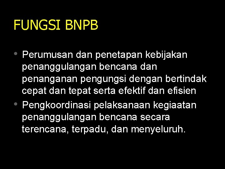 FUNGSI BNPB • Perumusan dan penetapan kebijakan • penanggulangan bencana dan penanganan pengungsi dengan