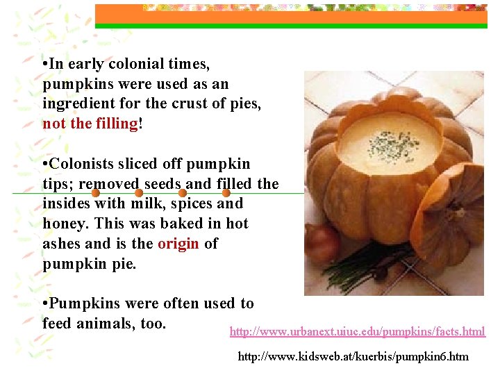  • In early colonial times, pumpkins were used as an ingredient for the