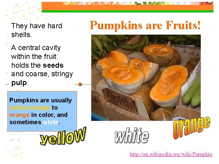 They have hard shells. Pumpkins are Fruits! A central cavity within the fruit holds