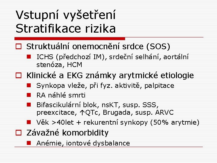 Vstupní vyšetření Stratifikace rizika o Struktuální onemocnění srdce (SOS) n ICHS (předchozí IM), srdeční