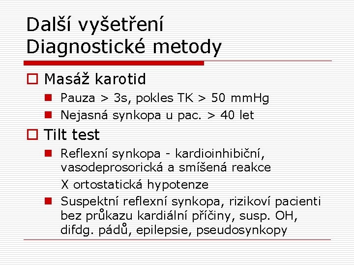Další vyšetření Diagnostické metody o Masáž karotid n Pauza > 3 s, pokles TK