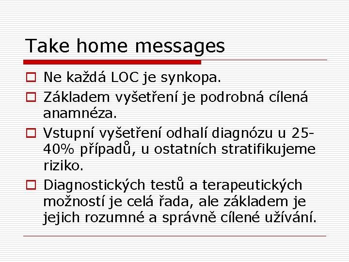 Take home messages o Ne každá LOC je synkopa. o Základem vyšetření je podrobná