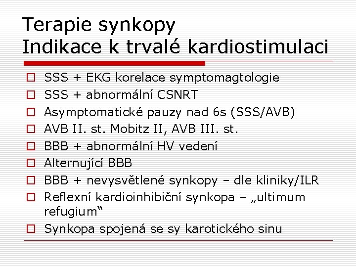 Terapie synkopy Indikace k trvalé kardiostimulaci SSS + EKG korelace symptomagtologie SSS + abnormální