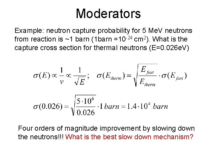 Moderators Example: neutron capture probability for 5 Me. V neutrons from reaction is ~1