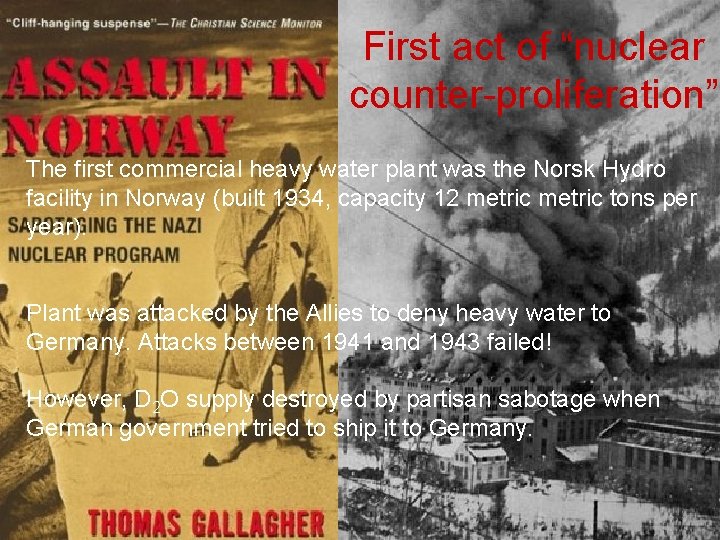 First act of “nuclear counter-proliferation” The first commercial heavy water plant was the Norsk