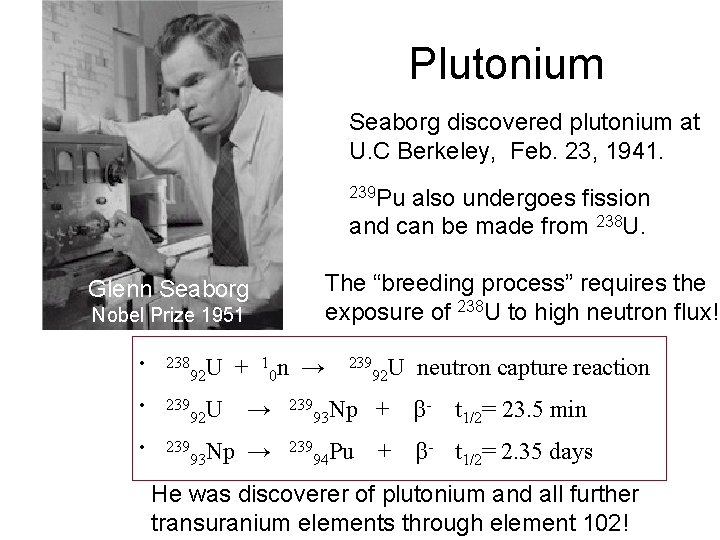 Plutonium Seaborg discovered plutonium at U. C Berkeley, Feb. 23, 1941. 239 Pu also