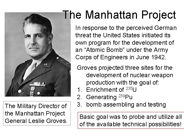 The Manhattan Project In response to the perceived German threat the United States initiated