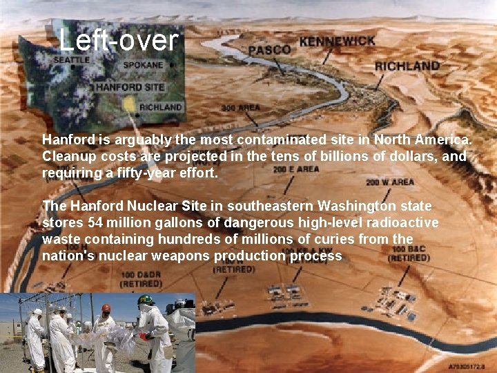 Left-over Hanford is arguably the most contaminated site in North America. Cleanup costs are